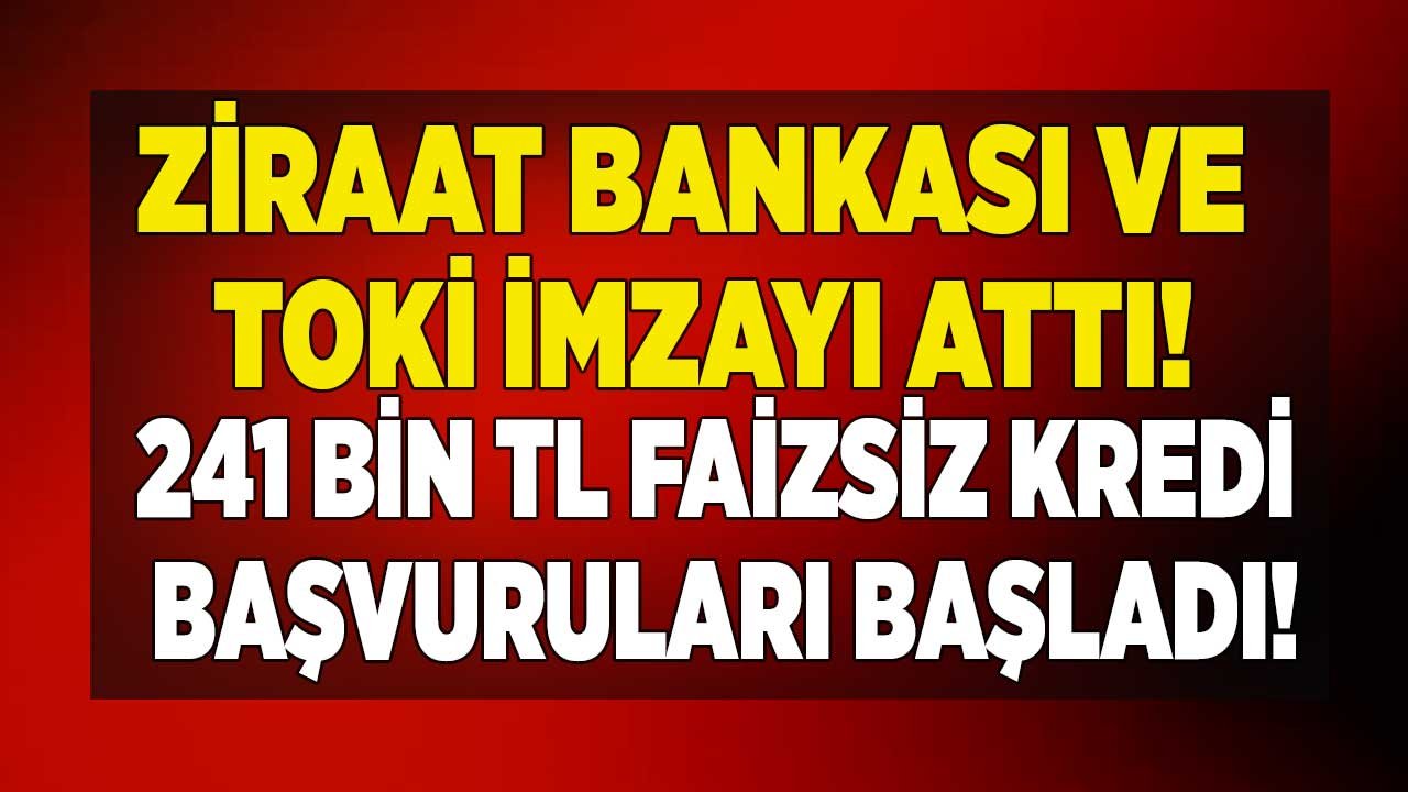 Ucuz Ev Satan TOKİ Faizsiz Konut Kredisi Vermeye Başladı! 240 Bin TL Ziraat Bankası Üzerinden Sıfır Faizli Verilecek