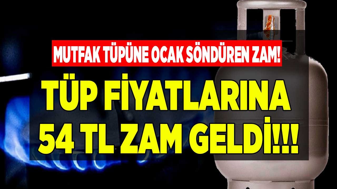 Tüpte Patlama Yaratacak Son Dakika Zam Haberi: Mutfak Tüpüne 54 TL Zam Geldi! Aygaz, İpragaz Milangaz Tüp Fiyatları 2022