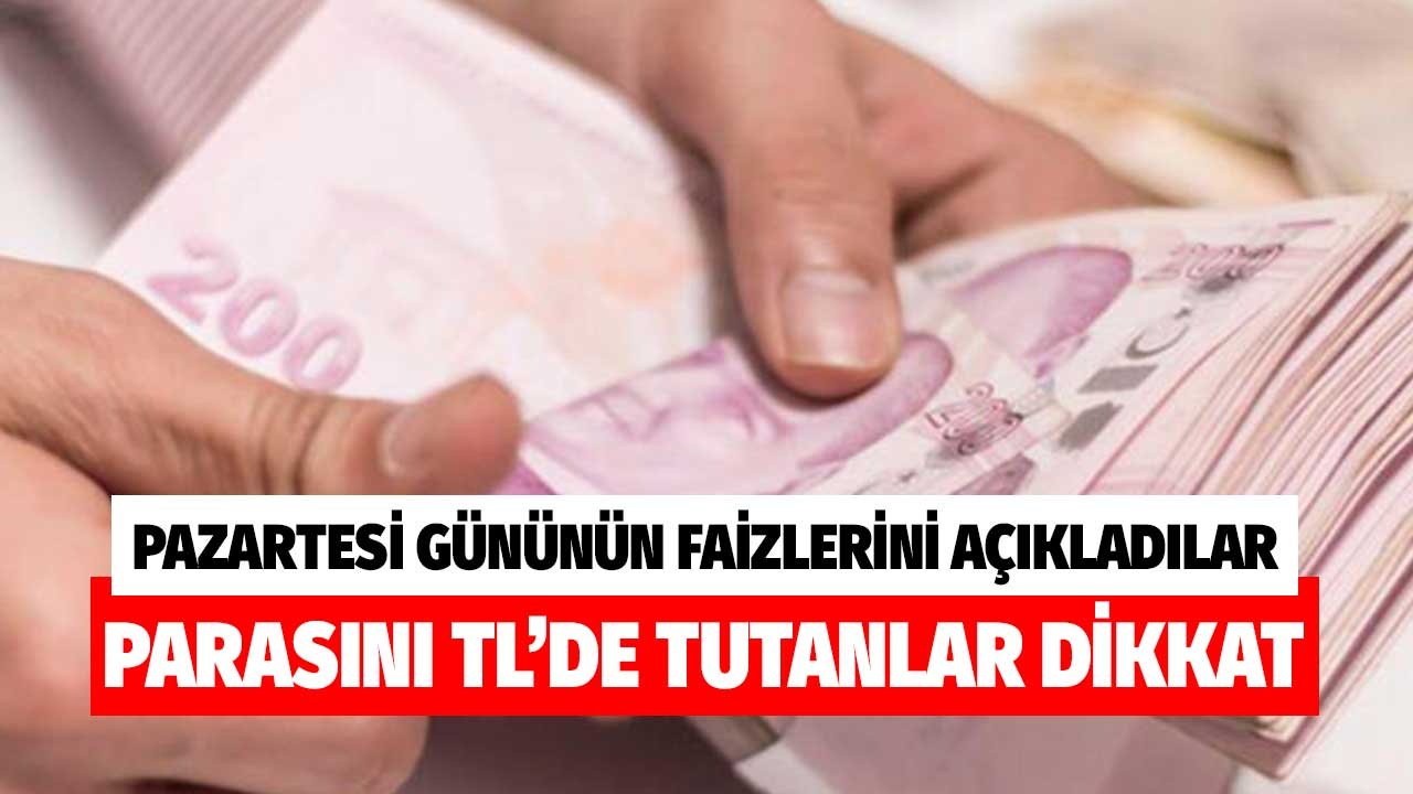 Pazartesi gününün faizlerini açıkladılar! Parasını TL'de tutanlar 32 günlük vadeli mevduat kazancı değişti