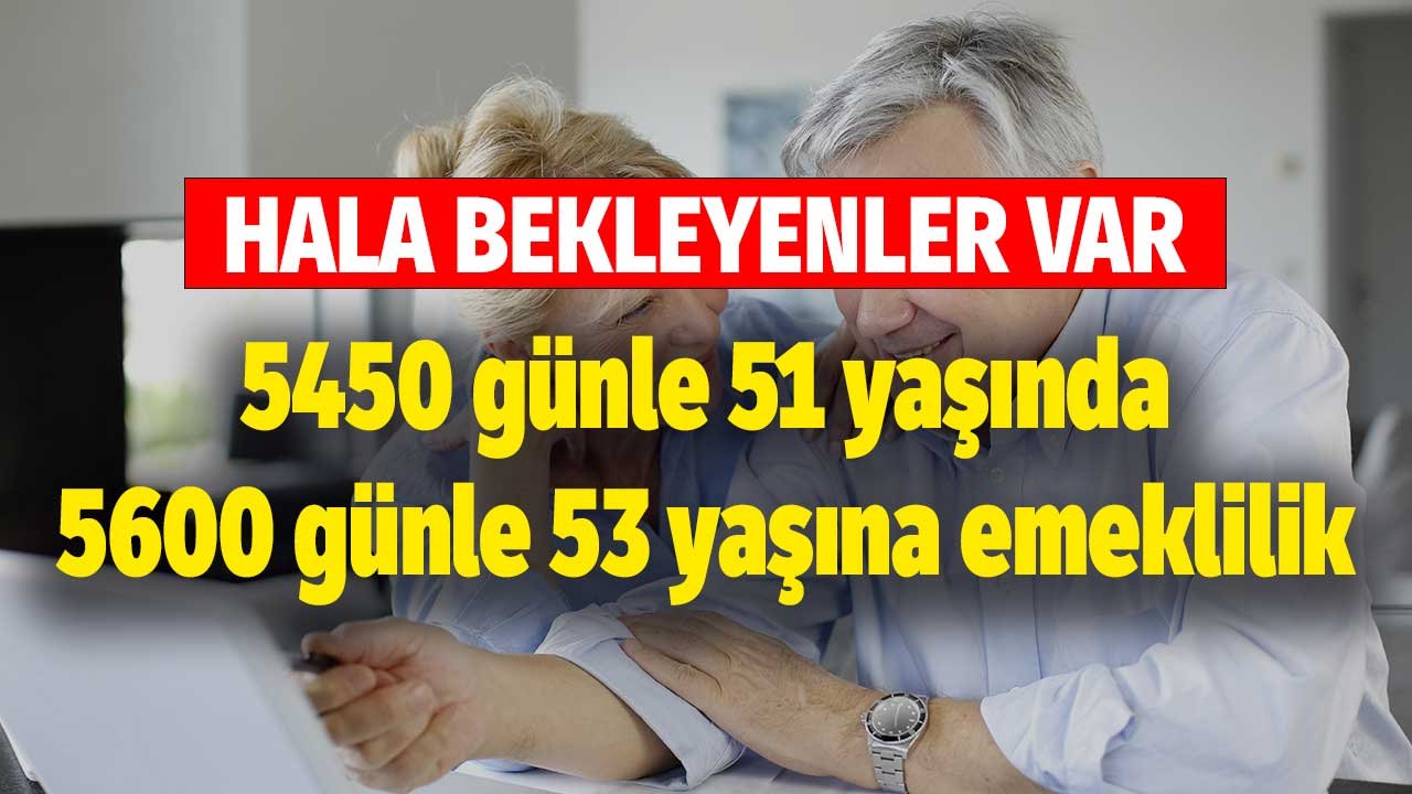 Hala bekleyenler var! 5450 günle 51 yaşında, 5600 günle 53 yaşına emeklilik