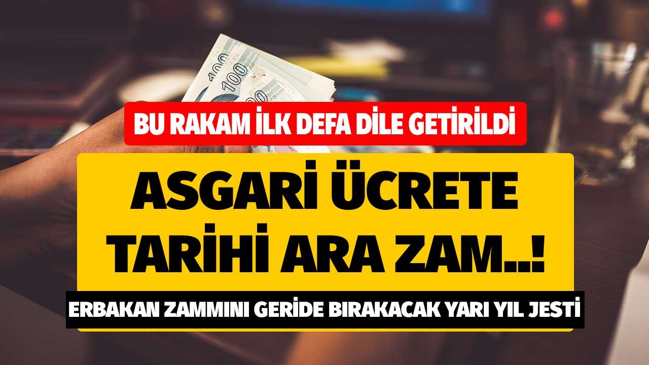 Bu rakam ilk defa dile getirildi! Asgari ücrete tarihi ara zam mı var? Erbakan zammını geride bırakacak yarı yıl jesti