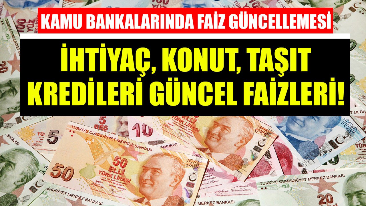 Ziraat Bankası, Vakıfbank, Halkbank! İhtiyaç, Konut, Taşıt Kredileri Güncel Faizleri Yüzde Kaç Oldu?