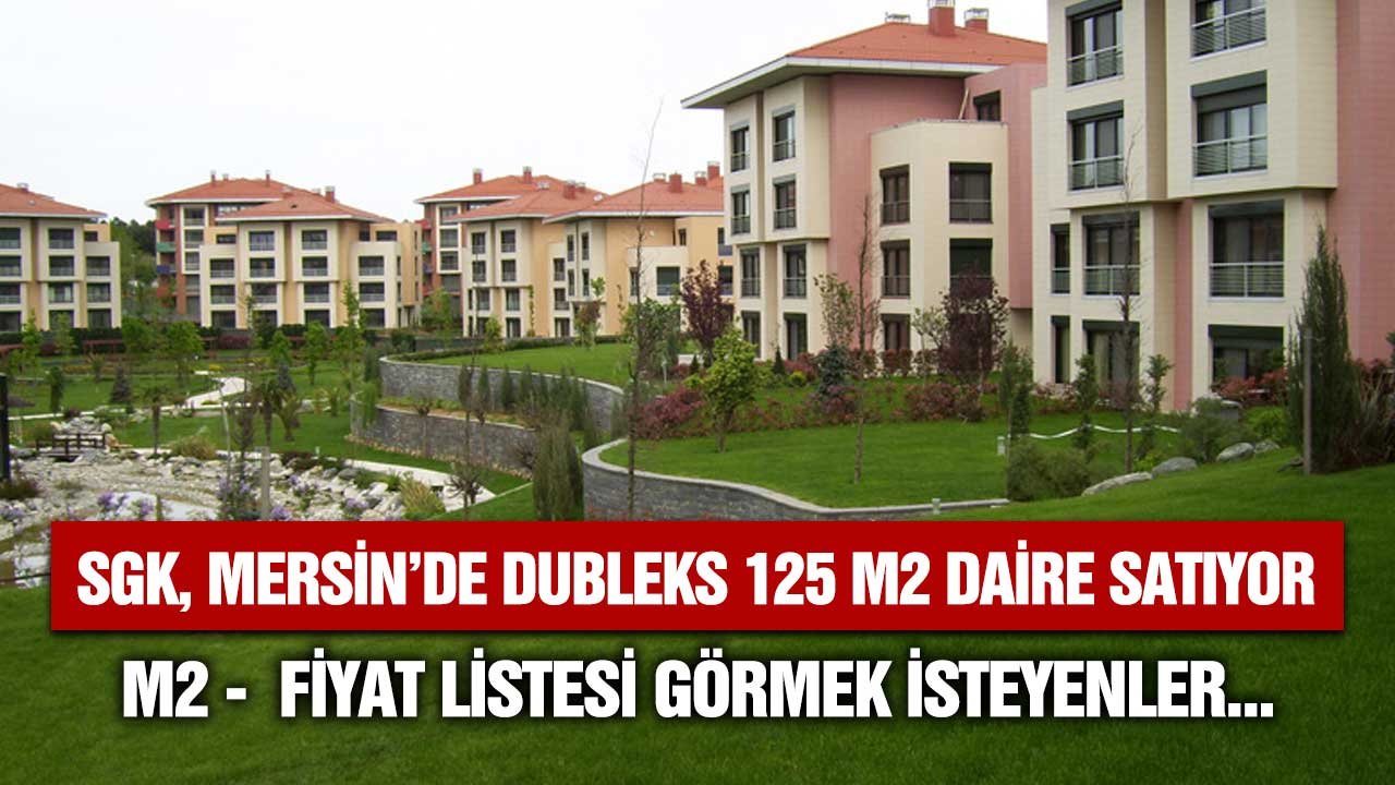 SGK, Mersin'de kendisine ait dubleks daireyi satışa çıkardı! Metrekare fiyatını görmek isteyenler...