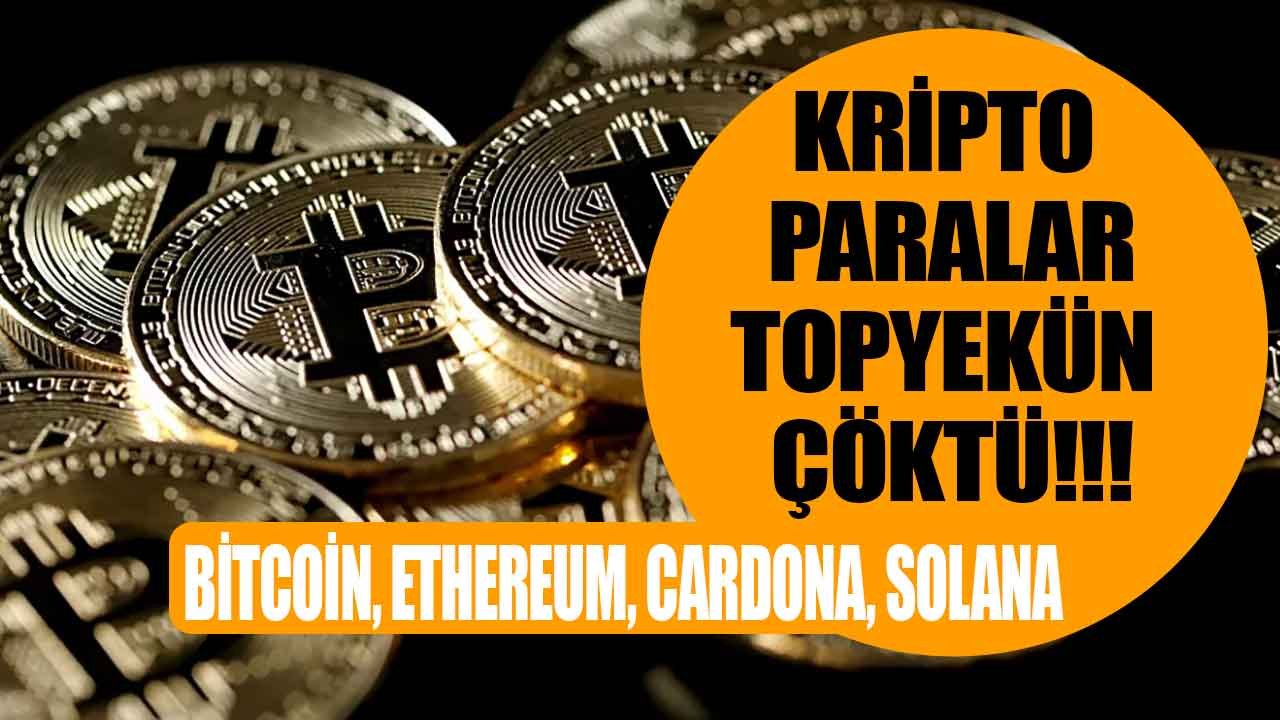 Kripto Paralar Topyekün Çakıldı! Bitcoin 10 Ayın Dibine Vurdu, Cardano, Solana, Ethereum Eridi