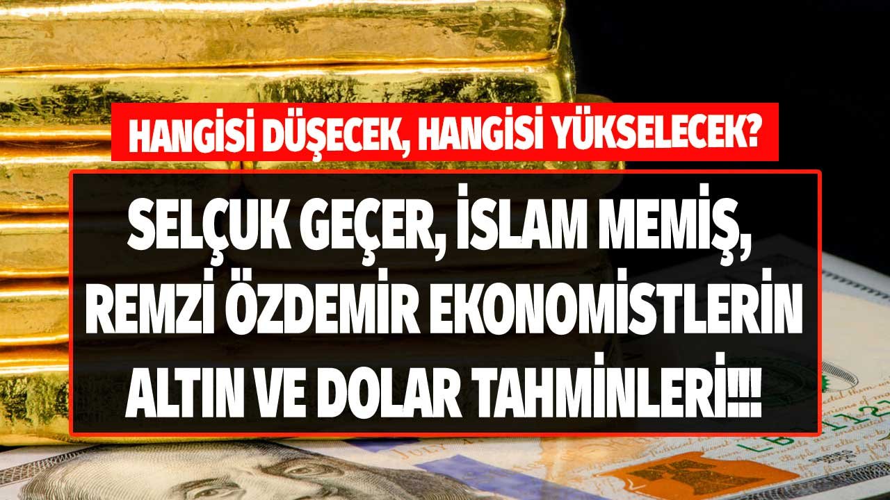 Uçacak Mı, Çakılacak Mı? Ekonomistlerin Mayıs Dolar Tahminleri: Selçuk Geçer, Remzi Özdemir, İslam Memiş Altın Yorumları