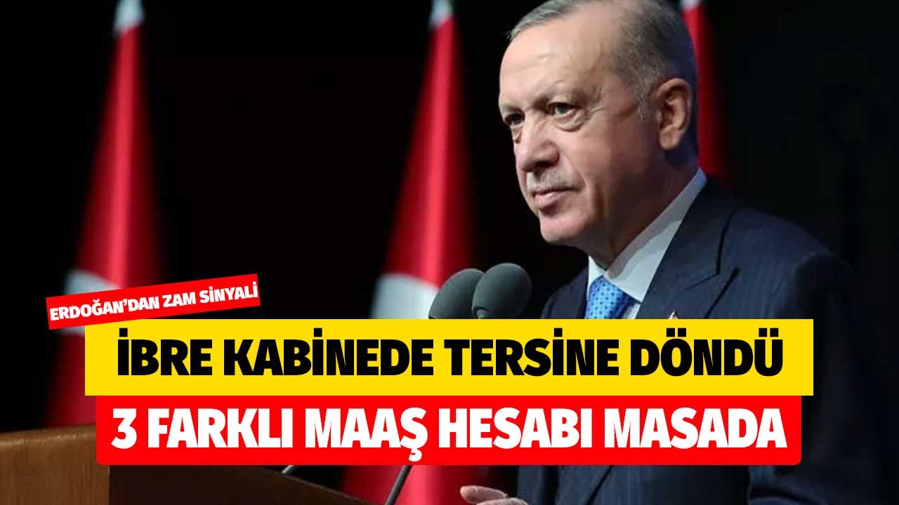 İbre kabinede tersine döndü! Erdoğan'dan asgari ücrete zam sinyali! 3 farklı maaş hesabı masada