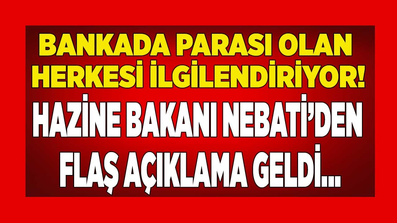 Maliye Bakanı Nebati'den Bankada Parası Olanları Üzecek Açıklama! 32 Günlük Vadeli Mevduat Hesabı Faiz Oranları Ne Olur?