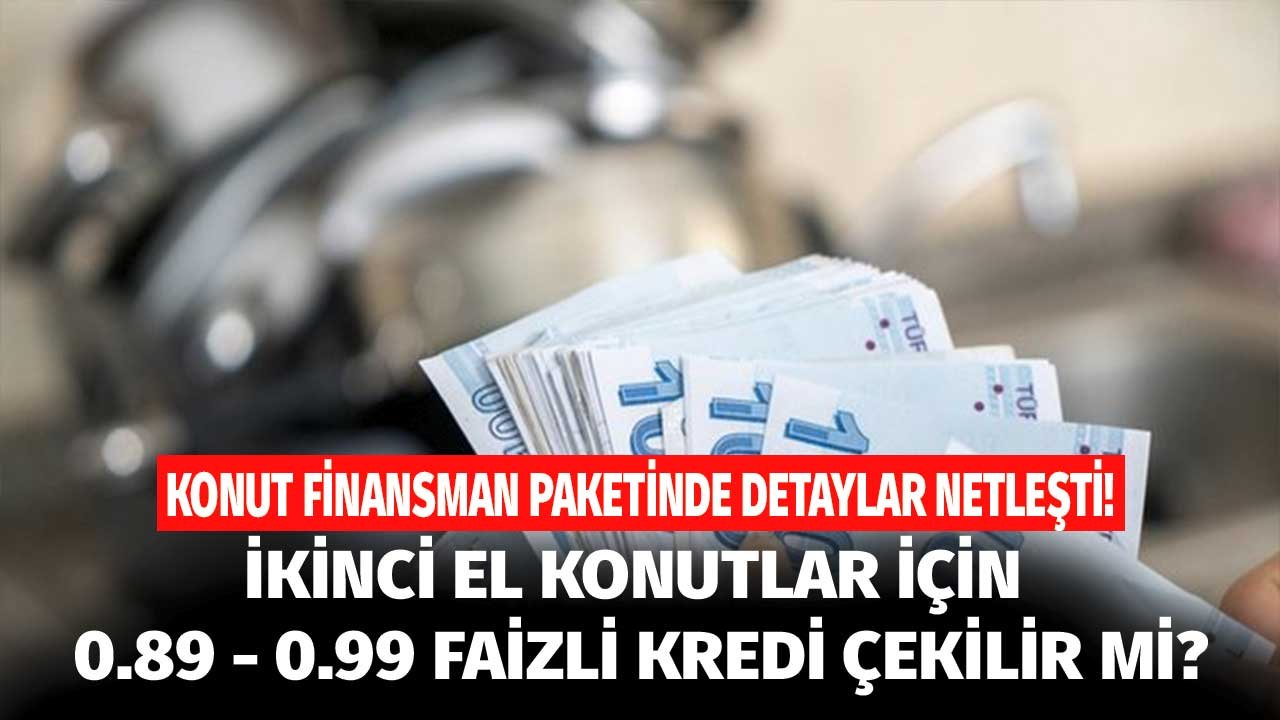 İkinci el konutlar için 0.99 - 0.89 faizle konut kredisi çekilir mi, hangi bankalar verecek?