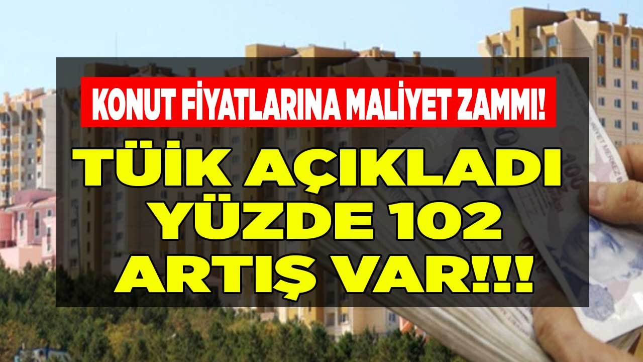 Konut Fiyatlarına Son Dakika Maliyet Zammı Alarmı! TÜİK Açıkladı Yüzde 102 Artış Var