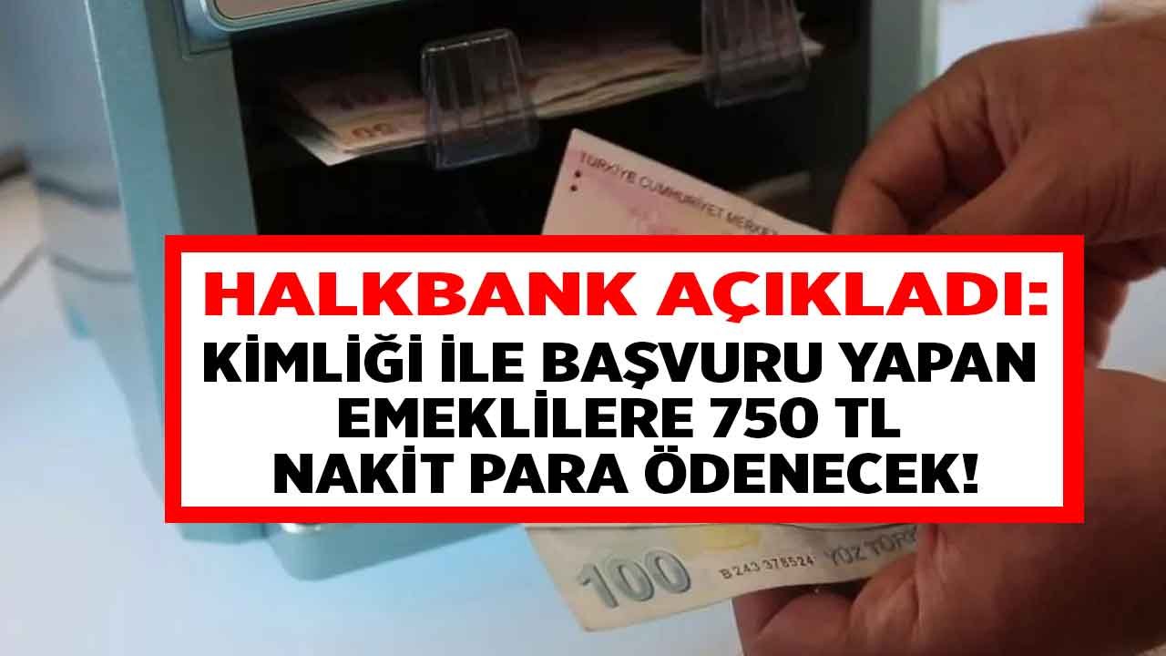 Bağ-Kur, SSK, Emekli Sandığı Fark Etmiyor! Halkbank Kimliğiyle Gelen Emeklilere Anında 750 TL Nakit Para Ödemesi Yapıyor