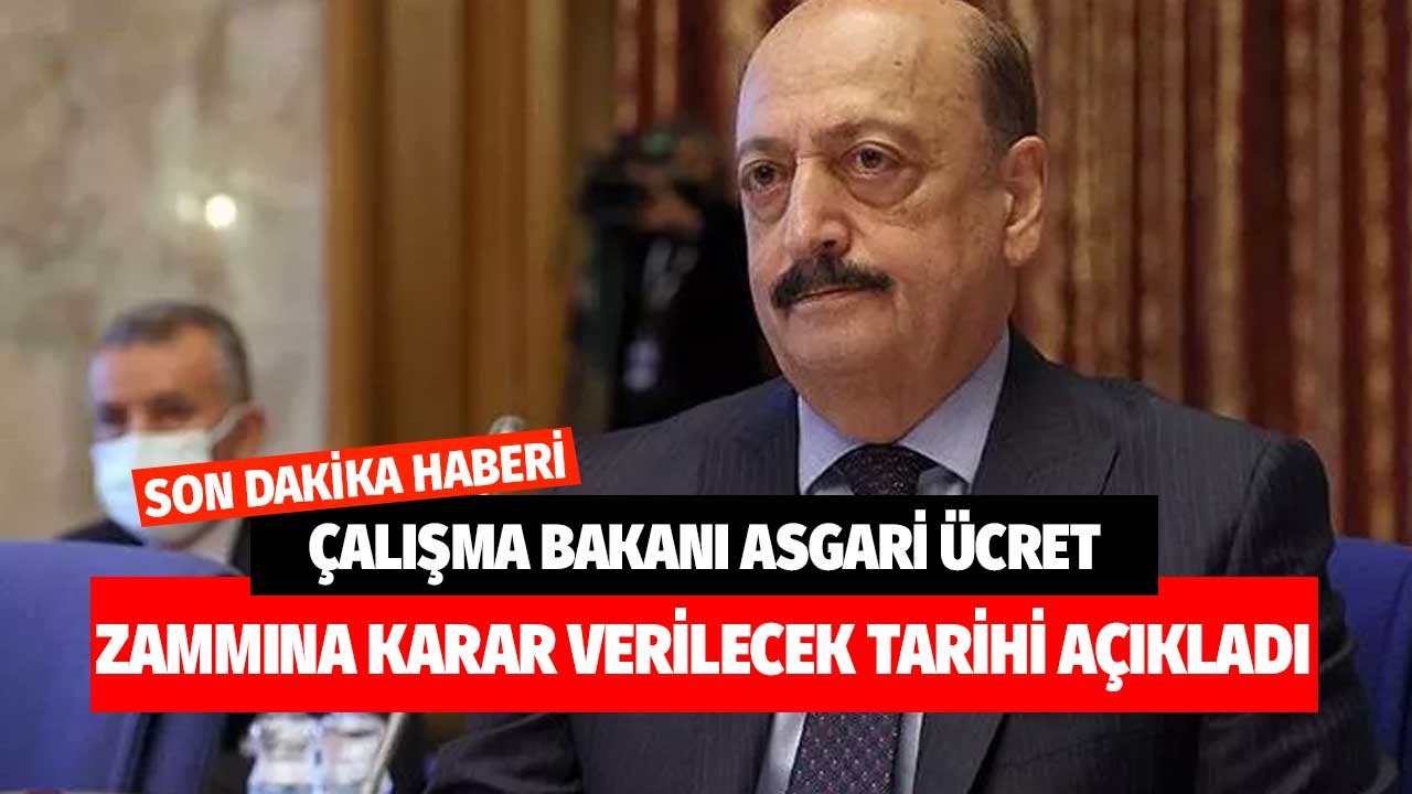 Son Dakika! Çalışma Bakanı asgari ücret zammına karar verilecek tarihi açıkladı