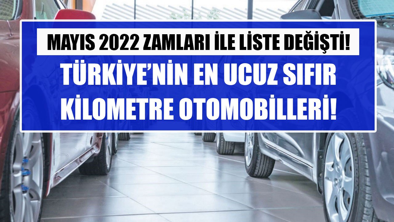 Türkiye'nin En Ucuz Sıfır Kilometre Otomobilleri! Mayıs Zamları İle Liste Değişti!