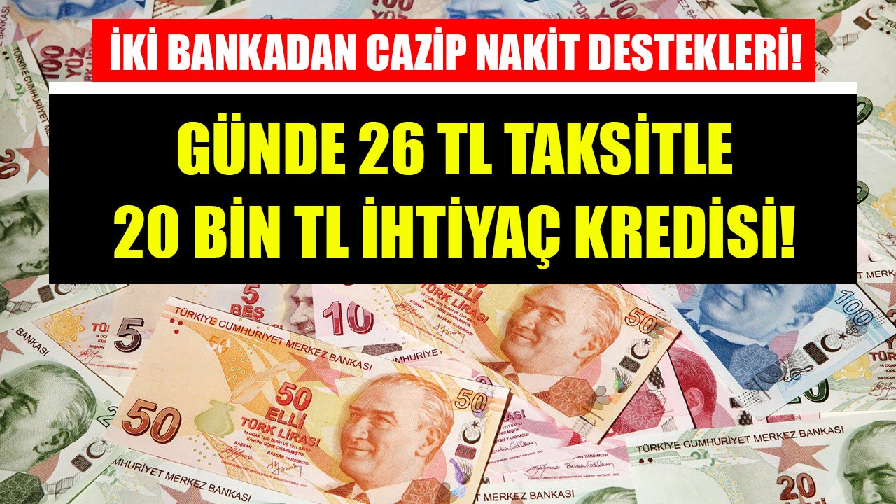 Günlük 26 TL Taksitle 20 Bin TL İhtiyaç Kredisi! QNB Finansbank Ve Halkbank'tan Paraya Sıkışana Nakit Desteği!