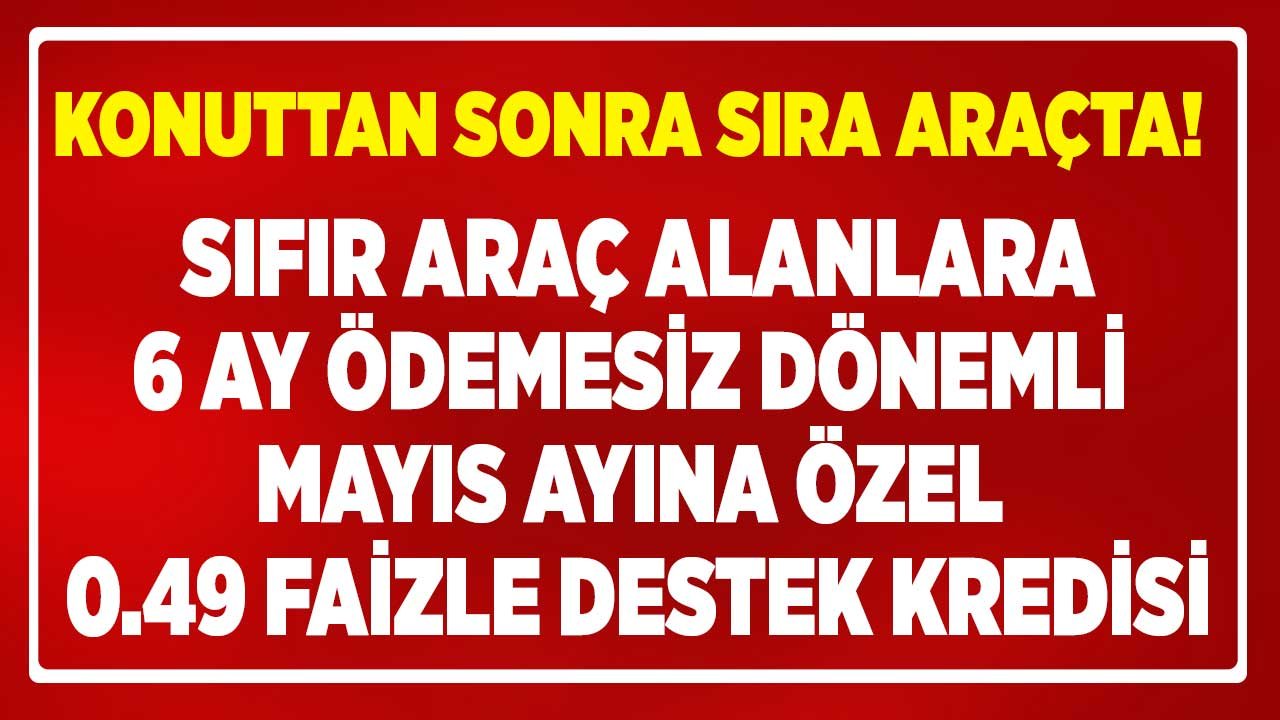 Sıfır Araç Alanlara Mayıs Ayına Özel 6 Ay Ödemesiz Kredi: 0. 49 Faiz Oranı İle Şimdi Al Kasım 2022'de Öde Araç Kredisi