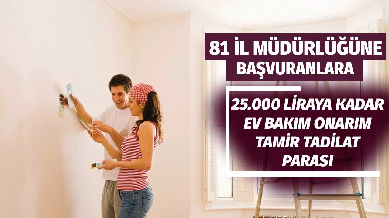 81 il müdürlüğüne başvuranlara 25 bin liraya kadar ev bakım onarım tamir tadilat parası