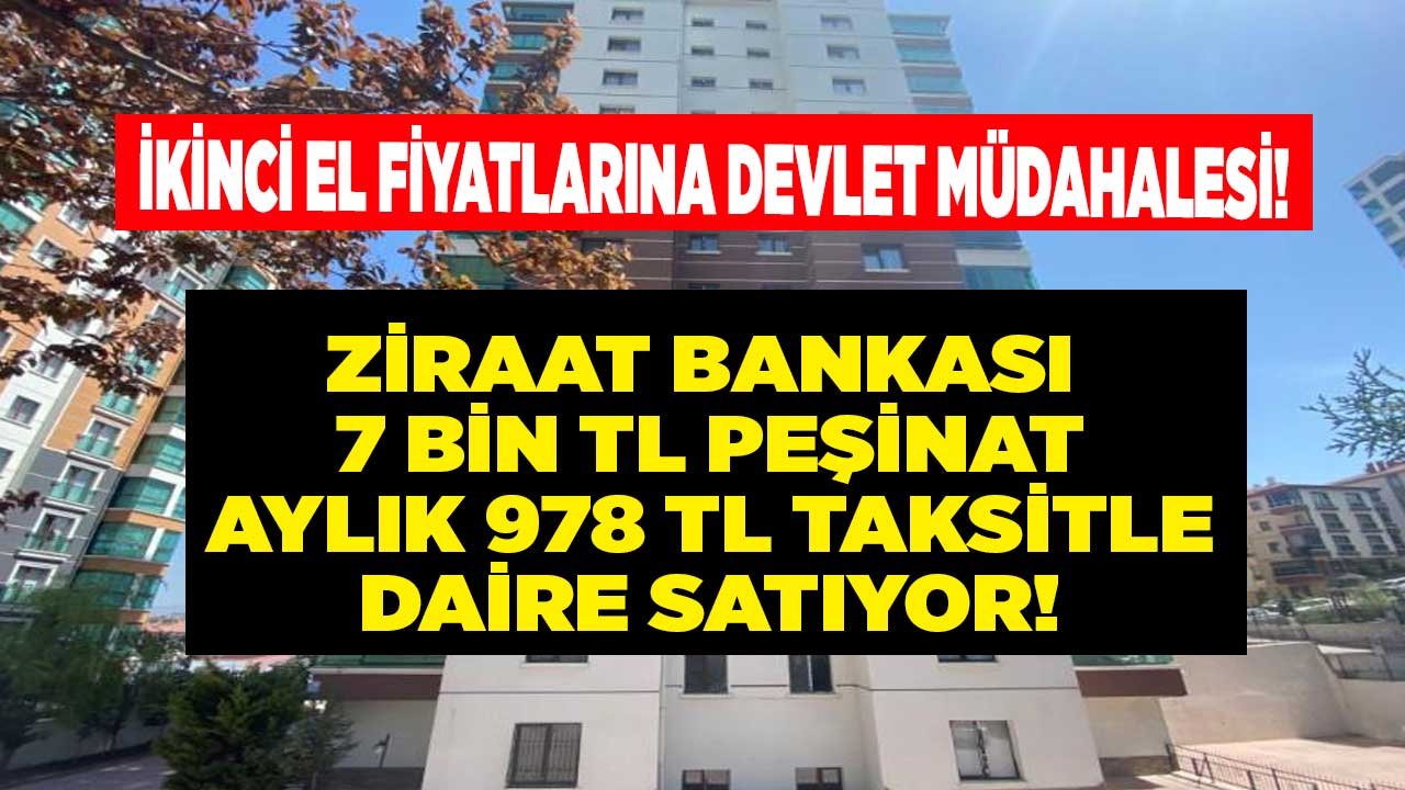 İkinci El Fiyatlarına Devlet Müdahalesi! Ziraat Bankası 7 Bin TL Peşinat, Aylık 978 TL Taksitle Apartman Dairesi Satıyor