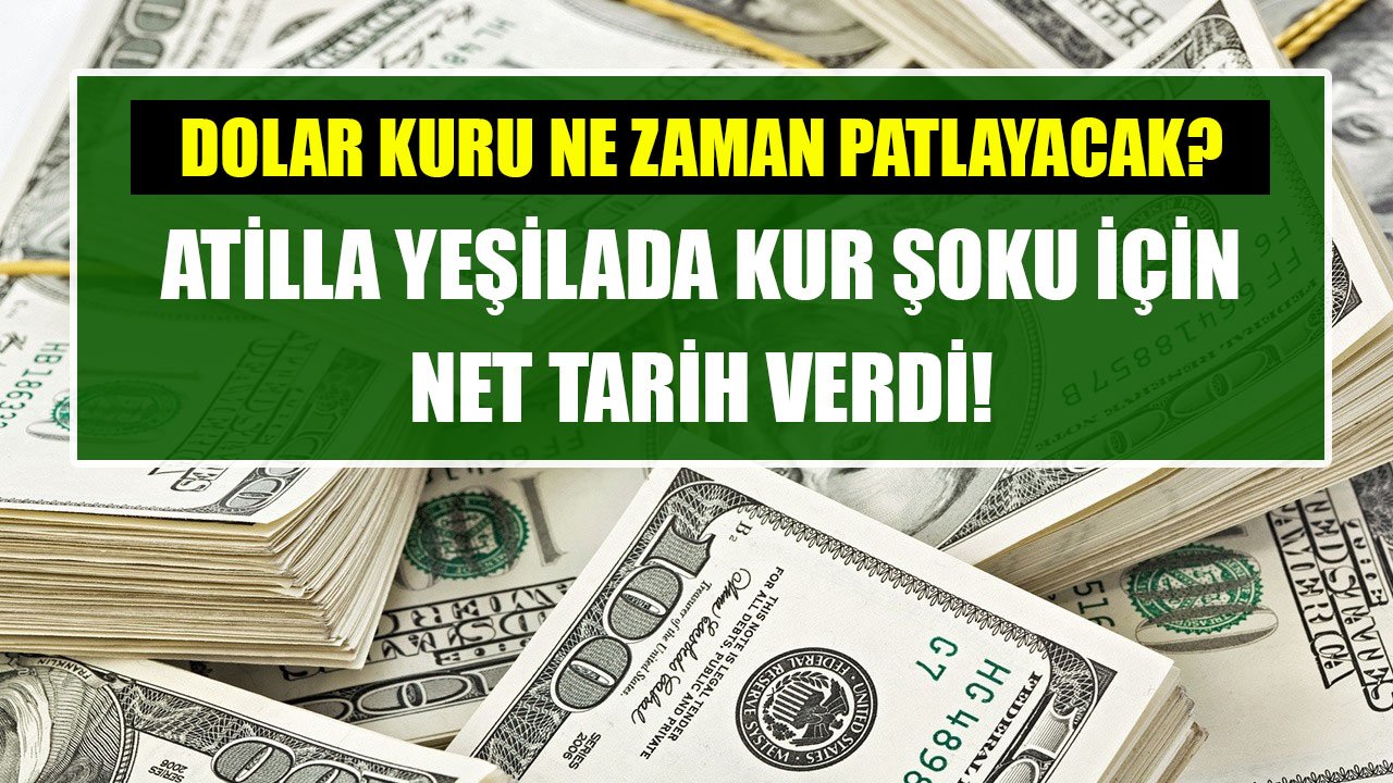 Enflasyonda Üç Haneli Rakamlar Geliyor Diyen Atilla Yeşilada Kur Şoku İçin Tarih Verdi! Dolar Kuru Ne Zaman Patlayacak?