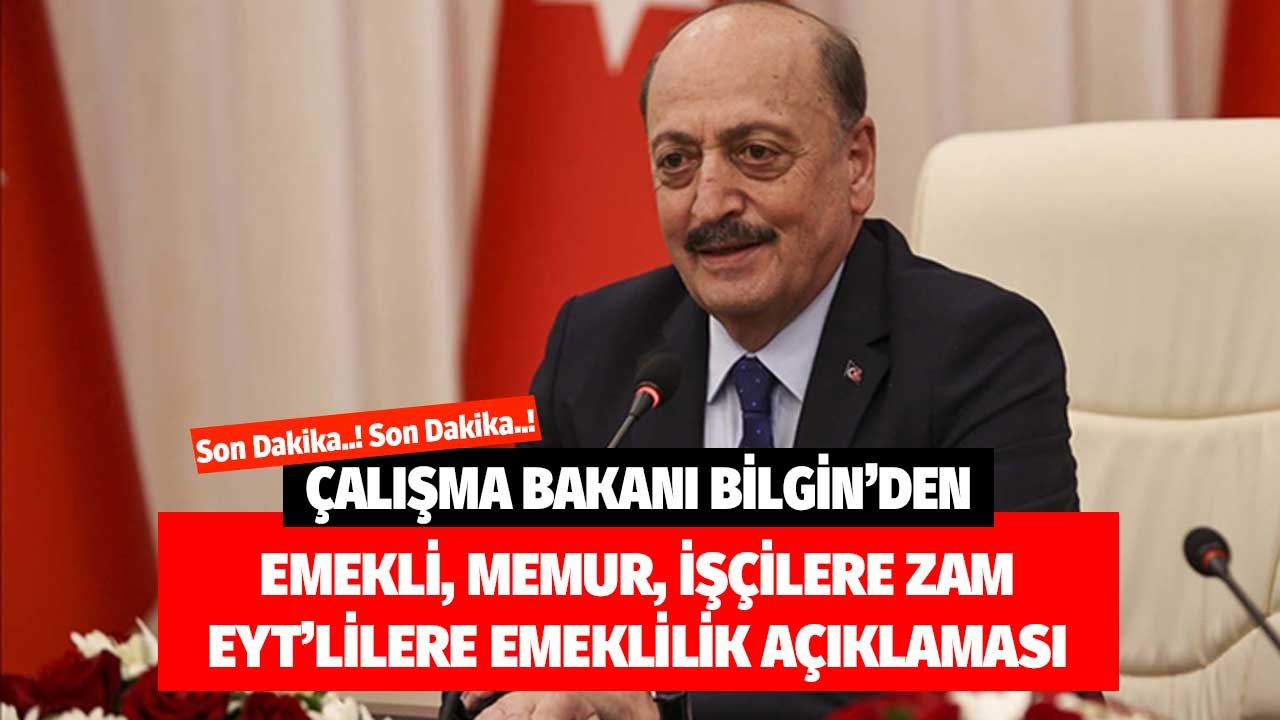 Son Dakika! Çalışma Bakanı Bilgin'den Emekli Memur İşçilere Zam, EYT'lilere Emeklilik Açıklaması