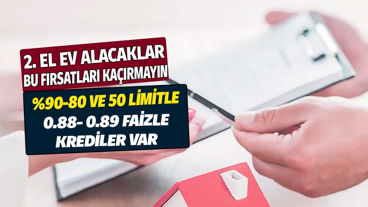 2. el ev alacaklar bu fırsatları kaçırmayın! yüzde 90, 80 ve 50 limitle 0.88 - 0.89 faizle