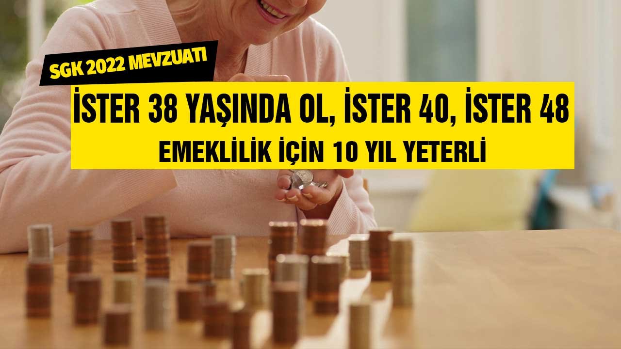 İster 38 yaşında ol ister 40 ister 48 yaşında! Emeklilik için 10 yıl yeter