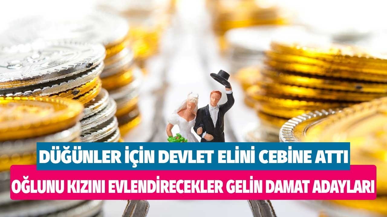 Oğlunu, kızını evlendirecekler gelin damat adayları dikkat! Düğün için devlet elini cebine attı