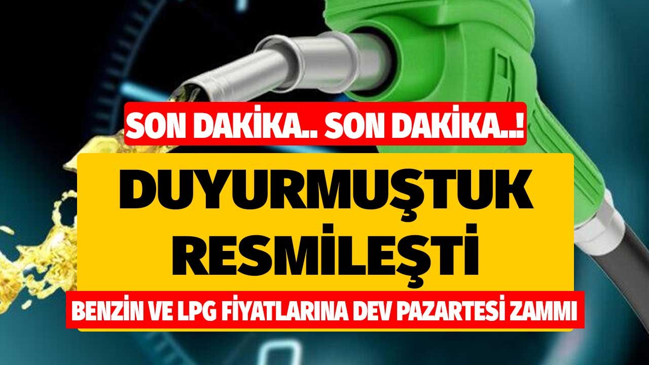 Son Dakika! Duyurmuştuk resmileşti benzin ve LPG fiyatlarına dev pazartesi zammı