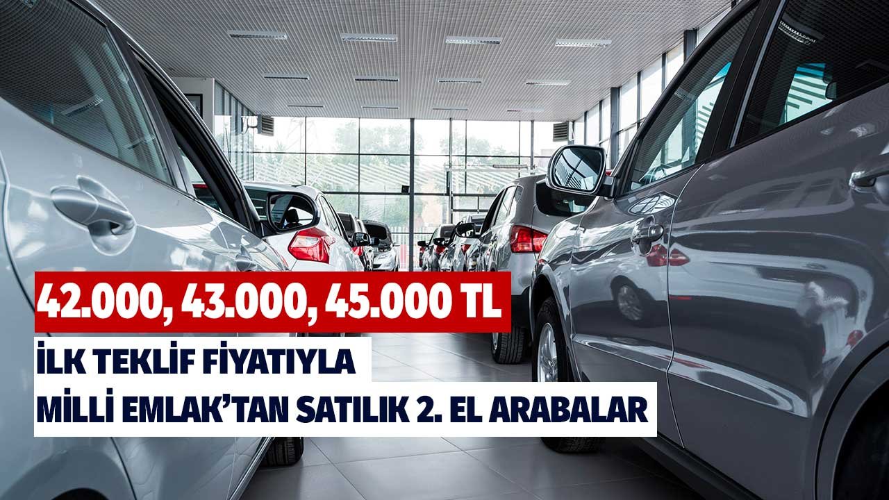 42.000, 43.000, 45.000 TL liste fiyatlarıyla Milli Emlak'tan satılık ikinci el arabalar