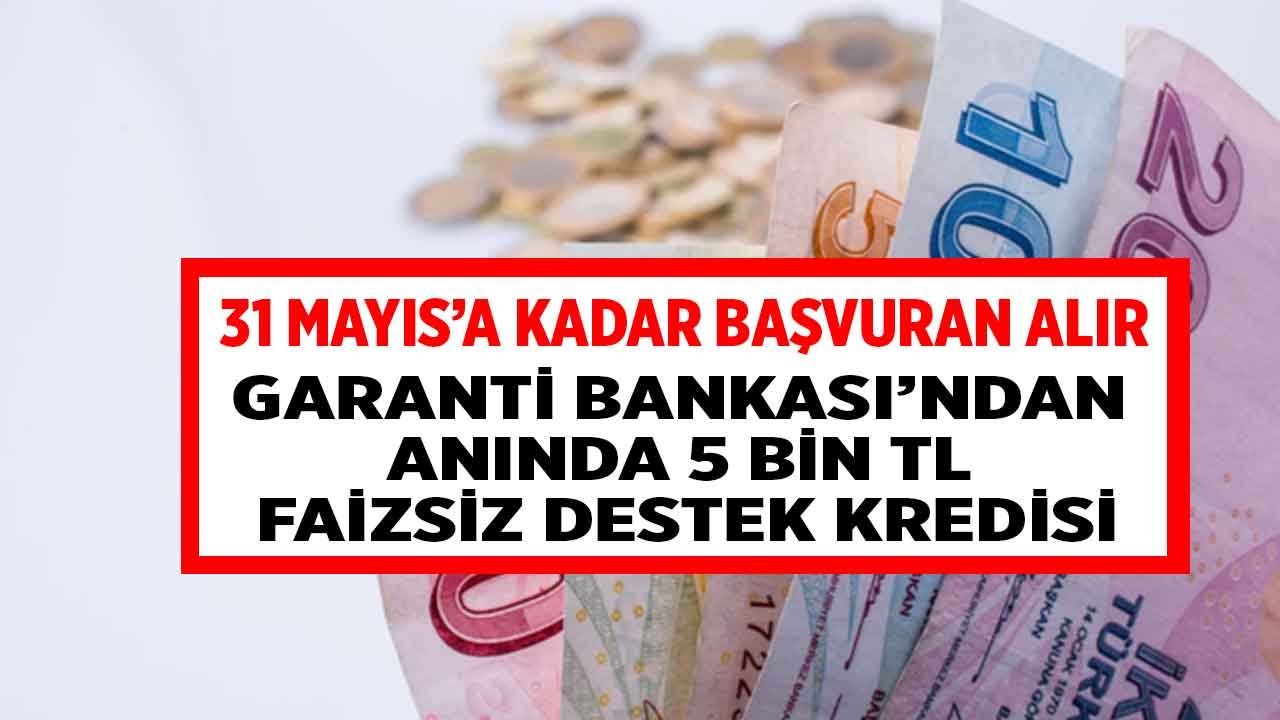 31 Mayıs'a Kadar Başvuru Yapan Faizsiz Alacak! Garanti Bankası 5.000 TL Sıfır Faizli ihtiyaç Kredisi Veriyor