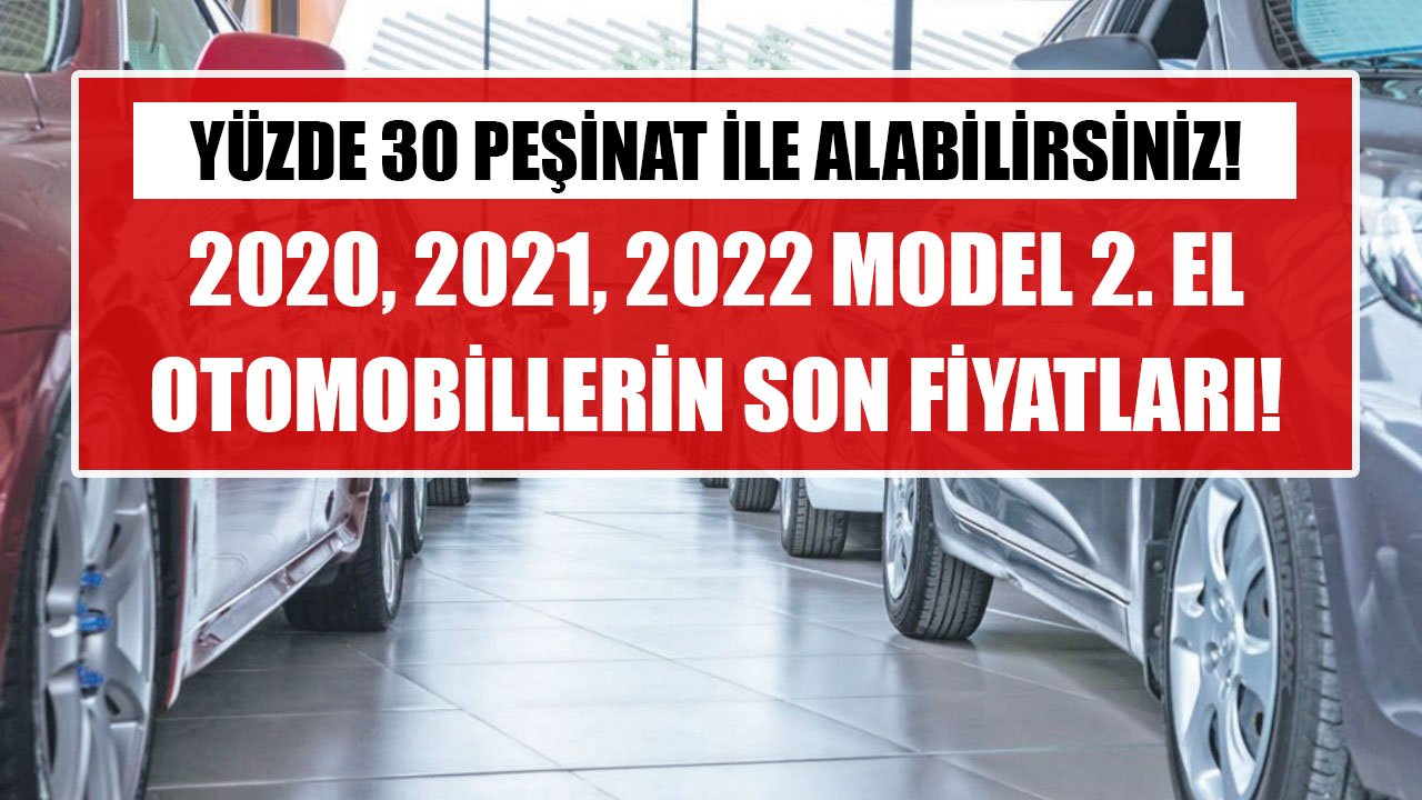 Yüzde 30 Peşinat Ödeyerek Alabilirsiniz! 2020, 2021, 2022 Model Temiz İkinci El Otomobillerin Ortalama Fiyatları!