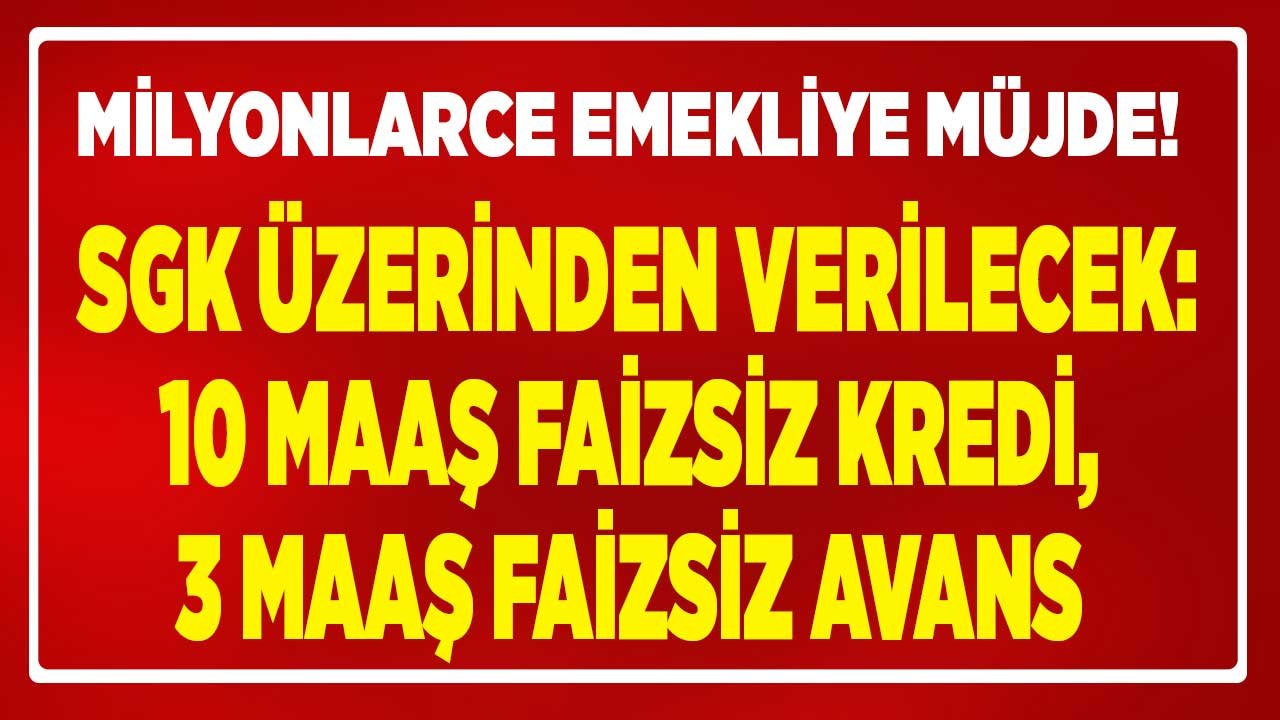 Emeklilere Dev Kredi Müjdesi! SGK Üzerinden Verilecek: 10 Maaş Faizsiz Kredi ve 3 Maaş Avans 2022 Son Dakika İddiası