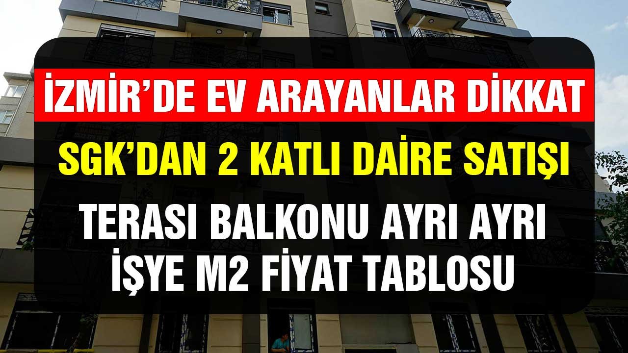 SGK'dan İzmir'de 2 katlı teraslı daire satışı! M2 fiyat tutarını açıkladı