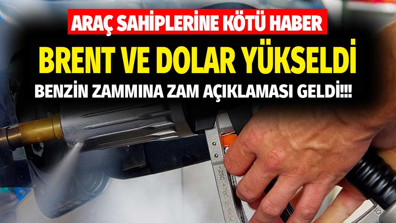 Brent Petrol ve Dolar Kuru Beraber Yükseldi, Benzin Zammına Yolda Zam Açıklaması Geldi!