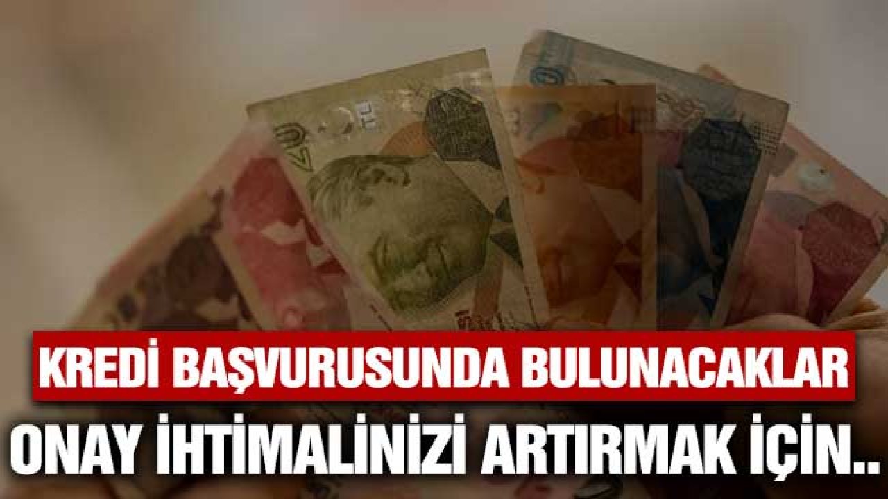 Kredi onayı almak için yapmanız gerekenler! Geç kalmadan hemen başlayın