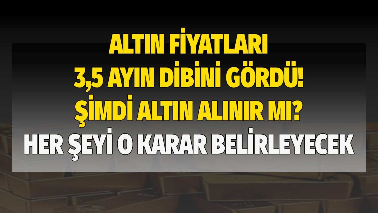 Altın dibin dibini gördü! Altın fiyatları yükselecek mi, düşecek mi? O mesaj altının kaderini belirleyecek