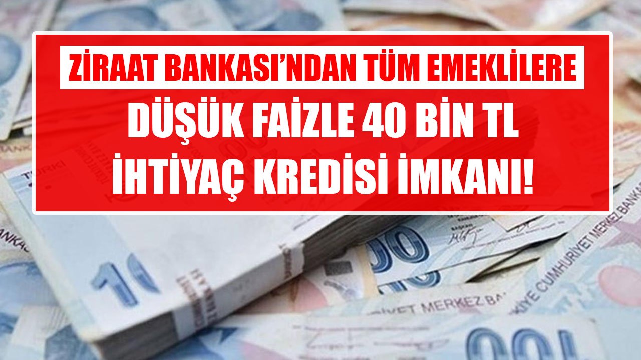 Borçları Dağ Gibi Biriken Emeklilere Ziraat Bankası'ndan Düşük Faizli 40 Bin TL İhtiyaç Kredisi!