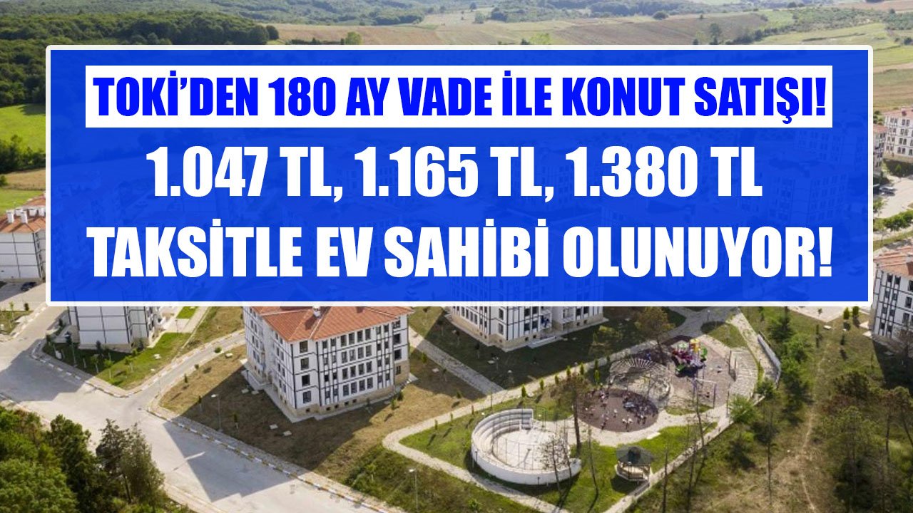 TOKİ'den Yüzde 10 Peşinat, 180 Ay Taksitle Satılık 2+1 Evler! Aylık 1.047 TL, 1.165 TL, 1.380 TL Ödeme Yapılıyor!