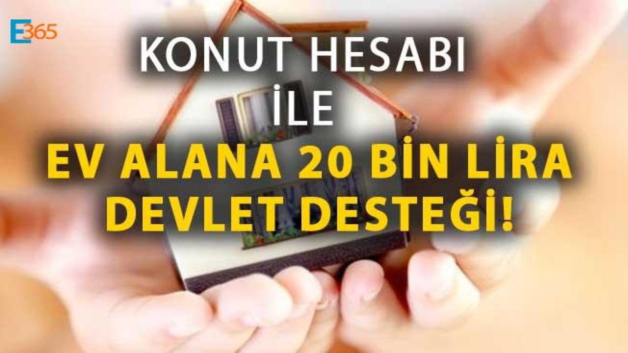 Ev Alana Devlet Desteği Olarak Konut Hesabı Açanlara 20 Bin Lira Karşılıksız Para Veriliyor!