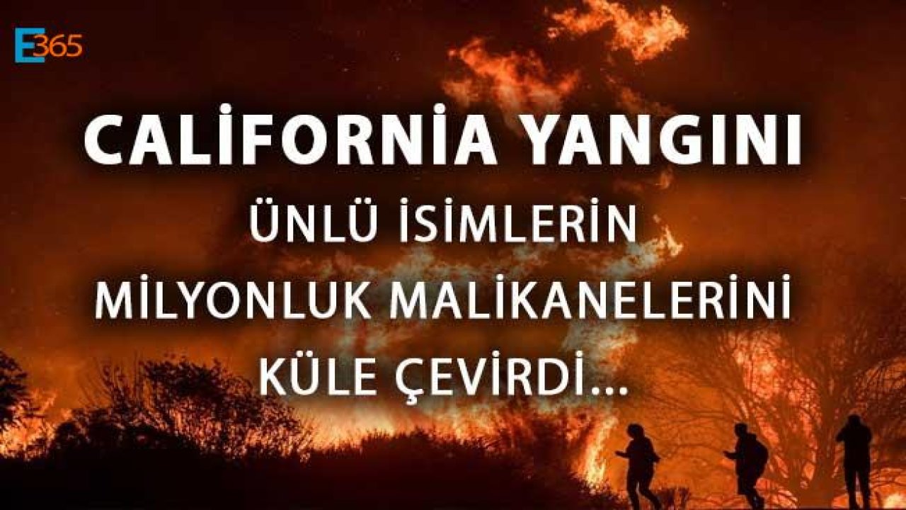 California Yangını İle Ünlü İsimlerin Milyonluk Evleri Kül Oldu!