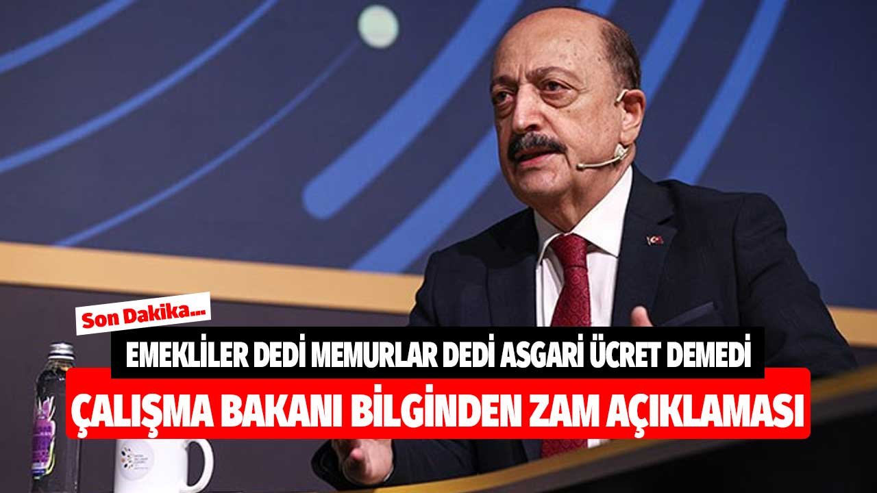 Emekliler dedi Memurlar dedi Asgari Ücretliler demedi! Çalışma Bakanı Bilgin'den maaşlara zam açıklaması