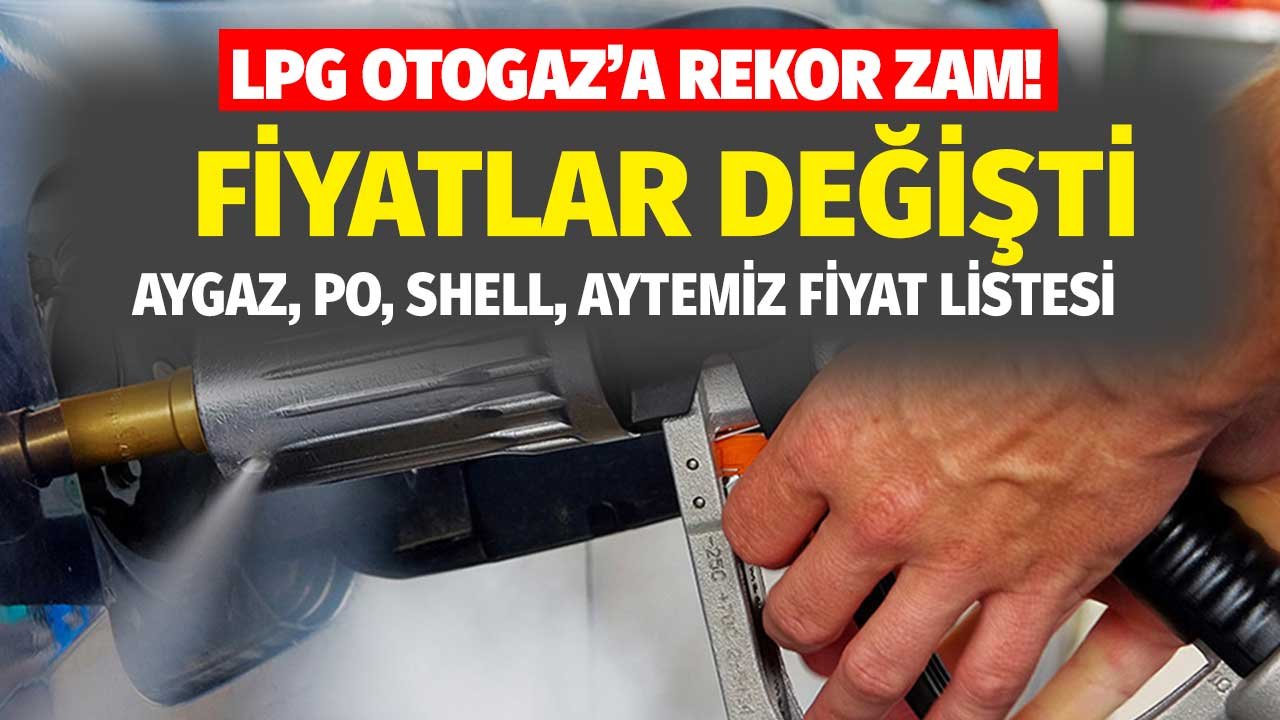 Otogaza LPG'ye Zam Son Dakika 2022! Petrol Ofisi, Aygaz, Shell, Aytemiz Zamlı LPG Otogaz Fiyatları Listesi