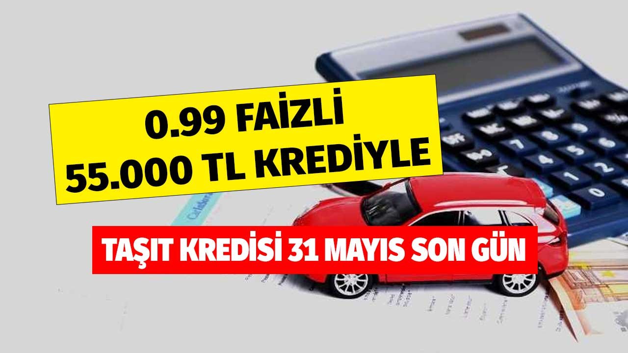 0.99 faizli 55 bin liralık taşıt kredisiyle arabanızı alın! Mayıs sonuna kadar geçerli