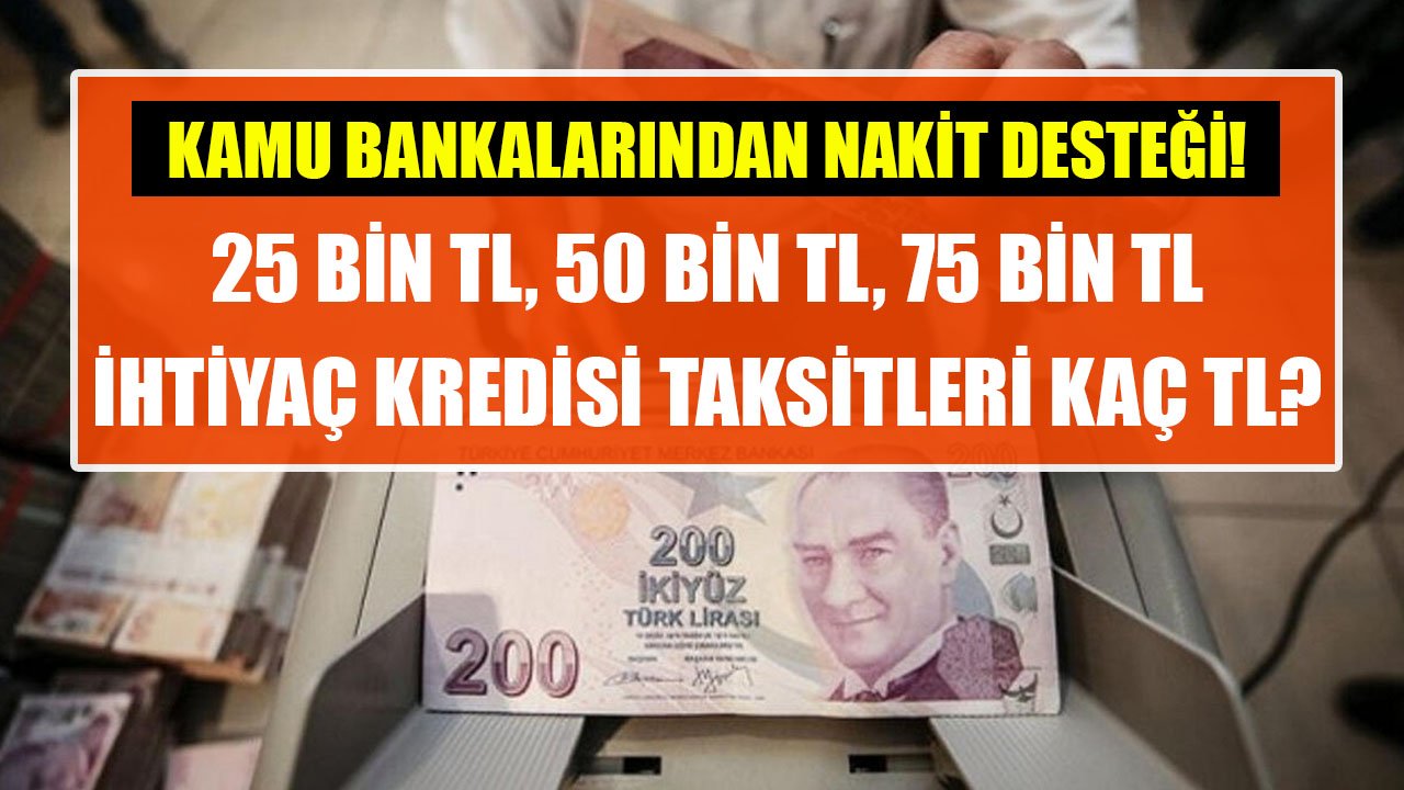 Vakıfbank, Halkbank, Ziraat Bankası 25 Bin TL, 50 Bin TL, 75 Bin TL İhtiyaç Kredisi Taksit Hesaplama Tabloları!