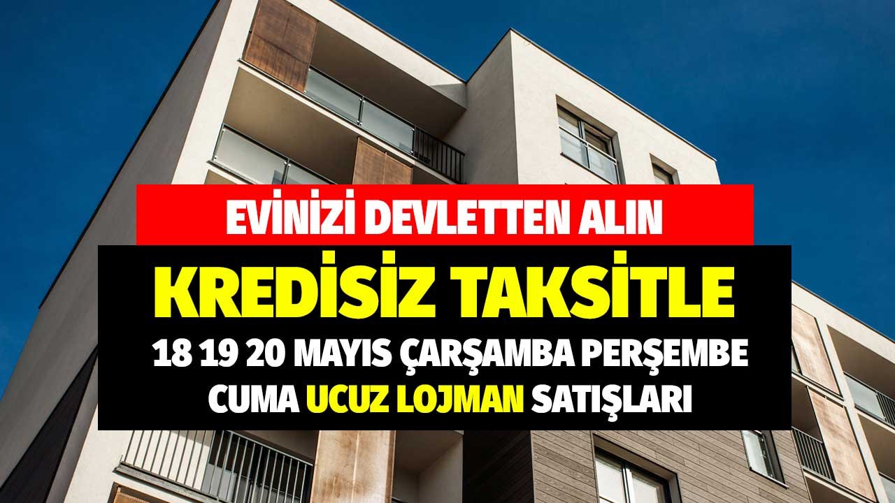 Evinizi devletten alın! Hem ucuz hem kredisiz taksitli Çarşamba Perşembe Cuma lojman satışları