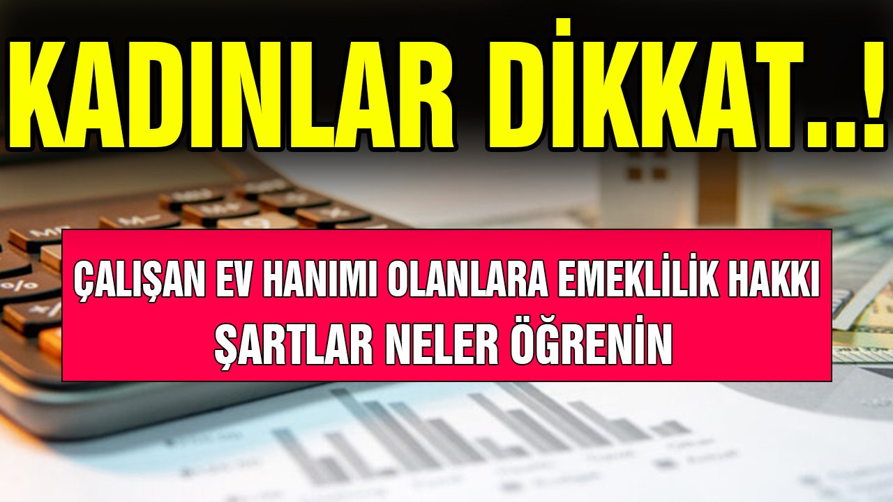 Kadınlar Dikkat! Çalışan ev hanımı olan kadınlara emeklilik hakkı şartları öğrenin