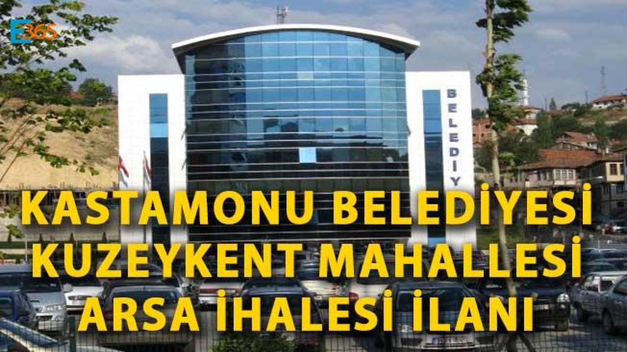 Kastamonu Belediyesi Kuzeykent Mahallesi Arsa İhalesi İlanı