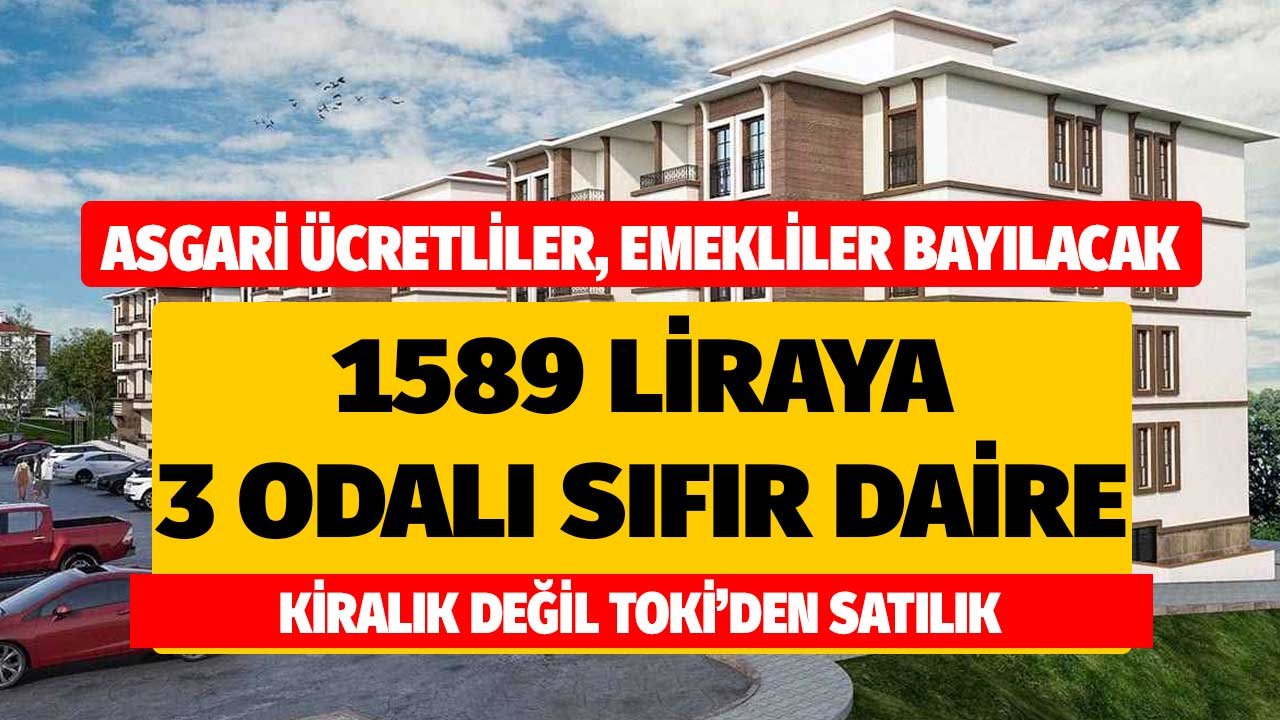 Asgari ücretliler, emekliler bu satışa bayılacak! 1589 liraya 3 odalı daire kiralık değil TOKİ'den satılık