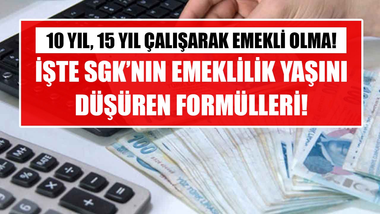 10 Yıl, 15 Yıl Çalışarak Emekli Olunuyor! İşte SGK'nın Emeklilik Yaşını Düşüren Erken Emeklilik Formülleri!