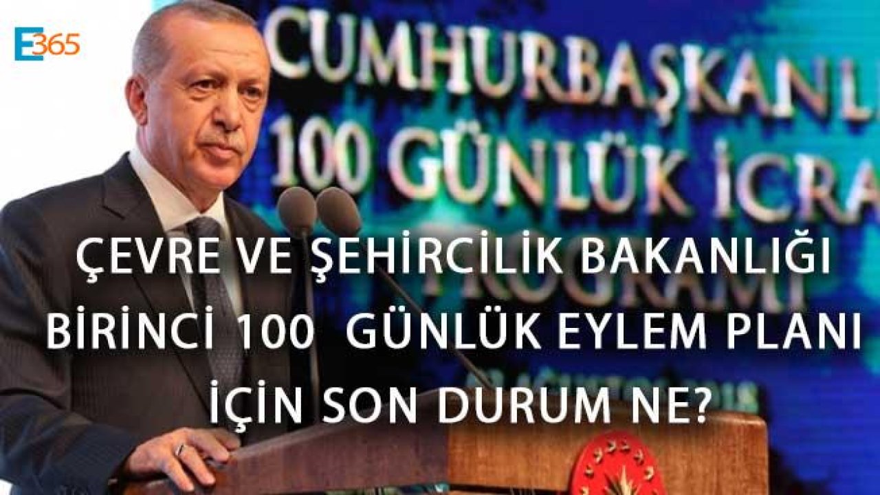 Çevre ve Şehircilik Bakanlığı Birinci 100  Günlük Eylem Planı İçin Son Durum Ne?