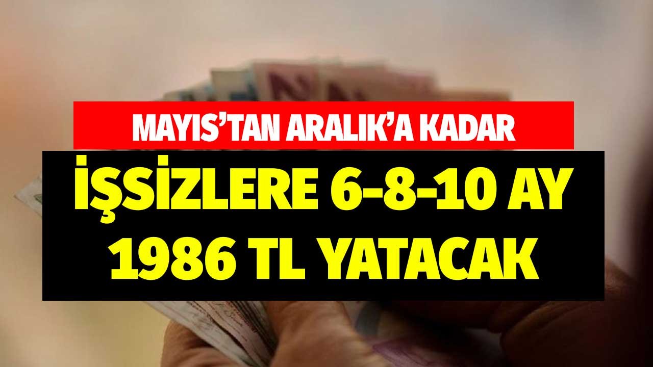 Mayıs'tan Aralık'a kadar! İşinden olanlara, işsizlere, çalışmayanlara 6 8 10 ay 1986 lira yatacak