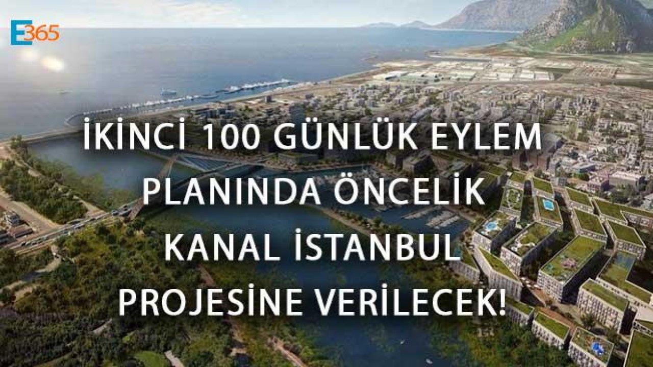 İkinci 100 Günlük Eylem Planında Öncelik Kanal İstanbul Projesine Verilecek!